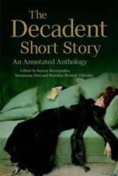 The Decadent Short Story - An Annotated Anthology Paperback Annotated Edition