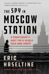 The Spy In Moscow Station - A Counterspy& 39 S Hunt For A Deadly Cold War Threat Hardcover