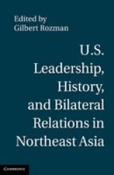 U.S. Leadership, History, and Bilateral Relations in Northeast Asia Hardcover