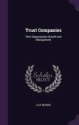 Trust Companies - Their Organization Growth And Management Hardcover