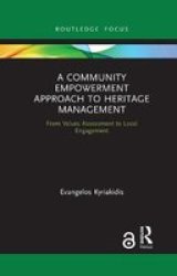 A Community Empowerment Approach To Heritage Management - From Values Assessment To Local Engagement Paperback
