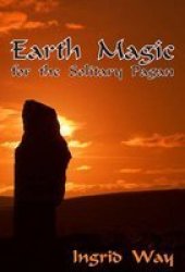 Earth Magic For The Solitary Pagan