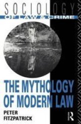 The Mythology of Modern Law Sociology of Law and Crime Volume 0