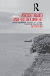 Ancient Rights and Future Comfort - Bihar, the Bengal Tenancy Act of 1885 and British Rule in India