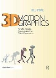 3D Motion Graphics For 2D Artists - Conquering The Third Dimension Hardcover