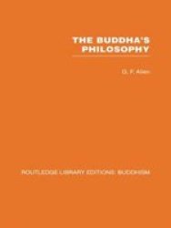 The Buddha& 39 S Philosophy - Selections From The Pali Canon And An Introductory Essay Paperback