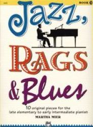 Jazz Rags & Blues Bk 1 - 10 Original Pieces For The Late Elementary To Early Intermediate Pianist Paperback