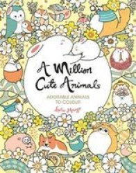 A Million Cute Animals - Adorable Animals To Colour Paperback