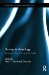 Sharing Archaeology - Academe Practice And The Public Hardcover