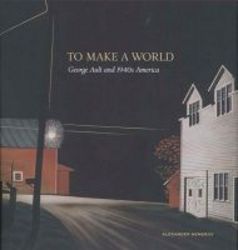 To Make A World - George Ault And 1940s America hardcover