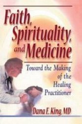 Faith, Spirituality, and Medicine: Towards the Making of the Healing Practitioner