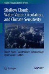 Shallow Clouds Water Vapor Circulation And Climate Sensitivity Hardcover 1ST Ed. 2018