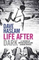Life After Dark - A History Of British Nightclubs & Music Venues Paperback