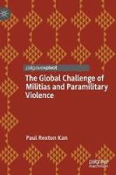 The Global Challenge Of Militias And Paramilitary Violence Hardcover 1ST Ed. 2019