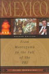 Mexico: From Montezuma to the Fall of the PRI, 2d Edition