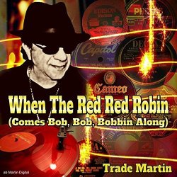 When The Red Red Robin Comes Bob Bob Bobbin Along