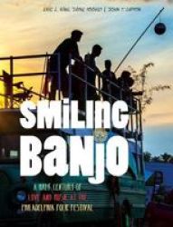 Smiling Banjo - A Half Century Of Love & Music At The Philadelphia Folk Festival Hardcover