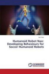 Humanoid Robot Nao - Developing Behaviours For Soccer Humanoid Robots paperback