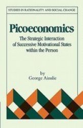 Picoeconomics - The Strategic Interaction of Successive Motivational States within the Person Paperback