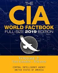 The Cia World Factbook Volume 2: Full-size 2019 Edition: Giant Format 600+ Pages: The 1 Global Reference Complete & Unabridged - Vol. 2 Of 3 The Gambia Poland Carlile Intelligence Library