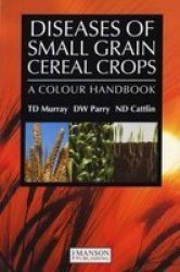 Diseases of Small Grain Cereal Crops - A Colour Handbook