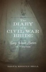 The Diary Of A Civil War Bride: Lucy Wood Butler Of Virginia Library Of Southern Civilization
