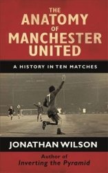The Anatomy Of Manchester United - A History In Ten Matches Paperback Digital Original