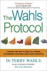 The Wahls Protocol - A Radical New Way To Treat All Chronic Autoimmune Conditions Using Paleo Principles Paperback