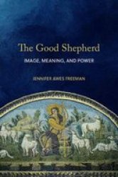 The Good Shepherd - Image Meaning And Power Hardcover