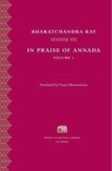 In Praise Of Annada Volume 1 Murty Classical Library Of India
