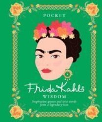 Pocket Wisdom: Frida Kahlo - Inspirational Quotes And Wise Words From A Legendary Icon Hardcover
