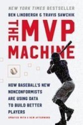 Mvp Machine - How Baseball& 39 S New Nonconformists Are Using Data To Build Better Players Paperback
