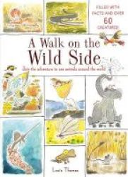 A Walk On The Wild Side - Filled With Facts And Over 60 Creatures Hardcover
