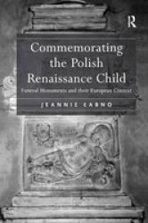 Commemorating the Polish Renaissance Child - Funeral Monuments and Their European Context Hardcover
