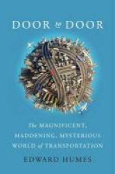Door To Door - The Magnificent Maddening Mysterious World Of Transportation Hardcover