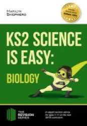 Ks2 Science Is Easy: Biology. In-depth Revision Advice For Ages 7-11 On The New Sats Curriculum. Achieve 100% Paperback