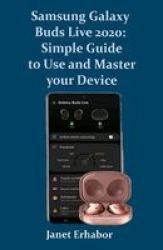 Samsung Galaxy Buds Live 2020 - Simple Guide To Use And Master Your Device Paperback