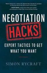 Negotiation Hacks - Expert Tactics To Get What You Want Paperback