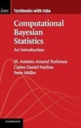 Institute Of Mathematical Statistics Textbooks Series Number 11 - Computational Bayesian Statistics: An Introduction Hardcover