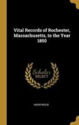 Vital Records Of Rochester Massachusetts To The Year 1850 Hardcover