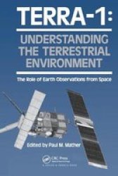 Terra- 1: Understanding The Terrestrial Environment - The Role Of Earth Observations From Space Paperback