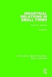 Industrial Relations In Small Firms - Small Isn& 39 T Beautiful Hardcover