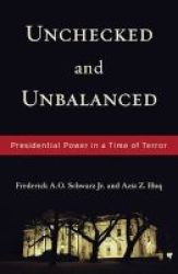 Unchecked And Unbalanced - Presidential Power In A Time Of Terror Paperback