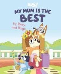 My Mum Is The Best By Bluey And Bingo Hardcover