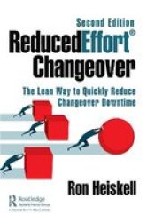 Reducedeffort Changeover - The Lean Way To Quickly Reduce Changeover Downtime Second Edition Hardcover