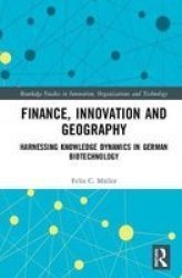 Finance Innovation And Geography - Harnessing Knowledge Dynamics In German Biotechnology Hardcover