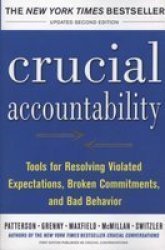 Crucial Accountability: Tools For Resolving Violated Expectations Broken Commitments And Bad Behavior Second Edition Paperback 2ND Edition