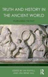 Truth And History In The Ancient World - Pluralising The Past Hardcover