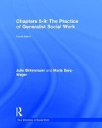 Chapters 6-9: The Practice Of Generalist Social Work Hardcover 4TH Revised Edition