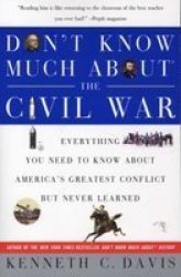 Don't Know Much About the Civil War: Everything You Need to Know About America's Greatest Conflict but Never Learned Don't Know Much About...